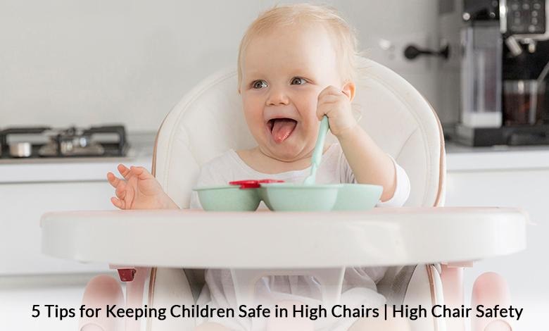 5 Tips for Keeping Children Safe in High Chairs | High Chair Safety