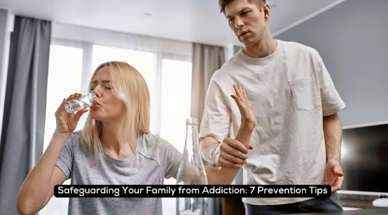 Safeguarding Your Family from Addiction 7 Prevention Tips
